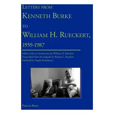 "Letters from Kenneth Burke to William H. Rueckert, 1959-1987" - "" ("Burke Kenneth")