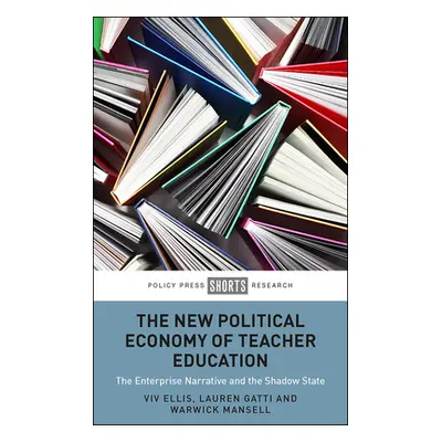 "The New Political Economy of Teacher Education: The Enterprise Narrative and the Shadow State" 