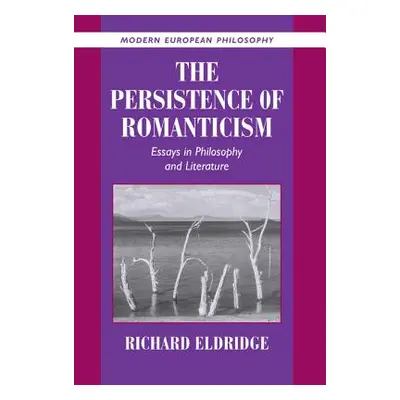 "The Persistence of Romanticism: Essays in Philosophy and Literature" - "" ("Eldridge Richard")