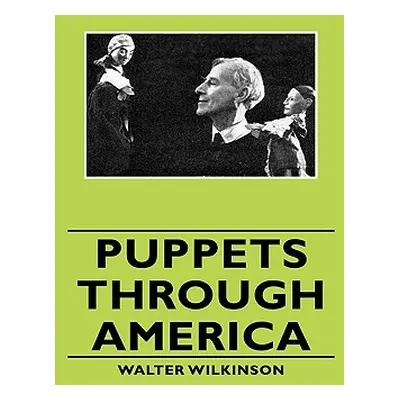 "Puppets Through America" - "" ("Wilkinson Walter")