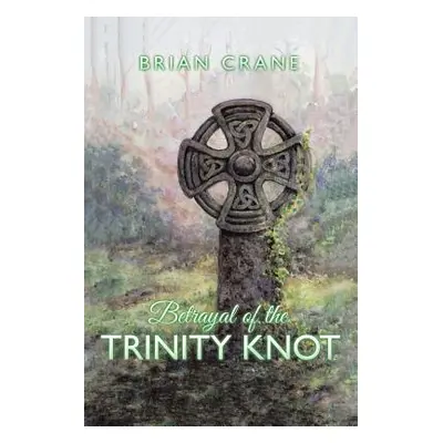 "Betrayal of the Trinity Knot" - "" ("Crane Brian")