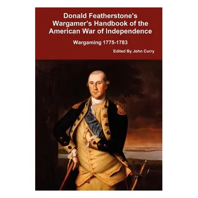 "Donald Featherstone's Wargamer's Handbook of the American War of Independence Wargaming 1775-17