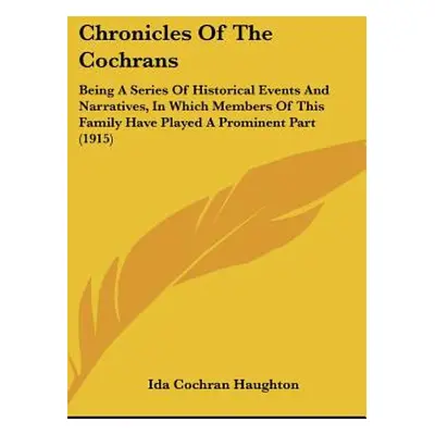 "Chronicles Of The Cochrans: Being A Series Of Historical Events And Narratives, In Which Member