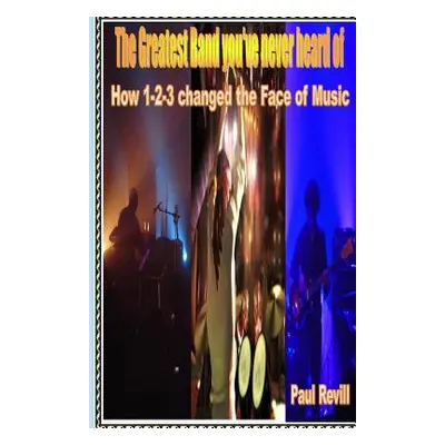 "The Greatest Band You've Never Heard of: How 1-2-3 changed the Face of Music" - "" ("Revill Pau