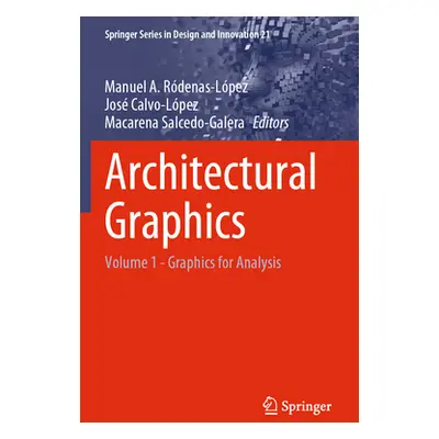 "Architectural Graphics: Volume 1 - Graphics for Analysis" - "" ("Rdenas-Lpez Manuel A.")