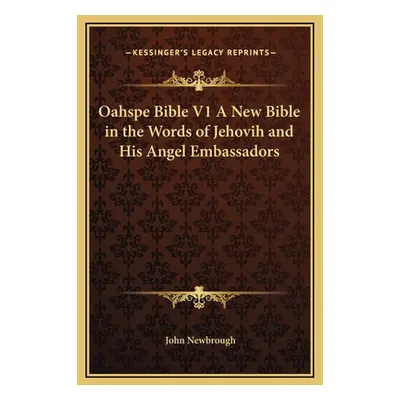 "Oahspe Bible V1 A New Bible in the Words of Jehovih and His Angel Embassadors" - "" ("Newbrough