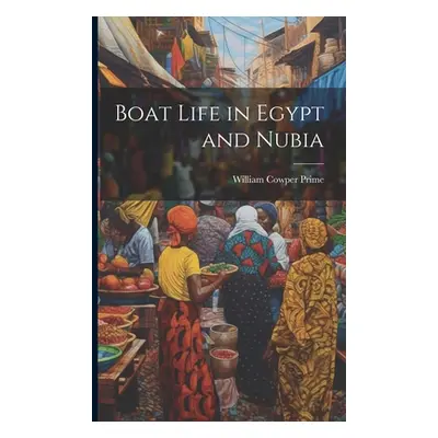 "Boat Life in Egypt and Nubia" - "" ("Prime William Cowper")