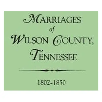 "Marriages of Wilson County, Tennessee, 1802-1850" - "" ("Whitley Edythe Rucker")