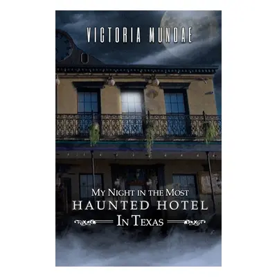 "My Night In The Most Haunted Hotel In Texas" - "" ("Mundae Victoria")