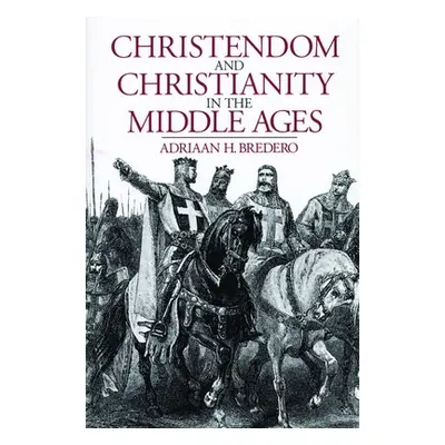 "Christendom and Christianity in the Middle Ages: The Relations Between Religion, Church, and So