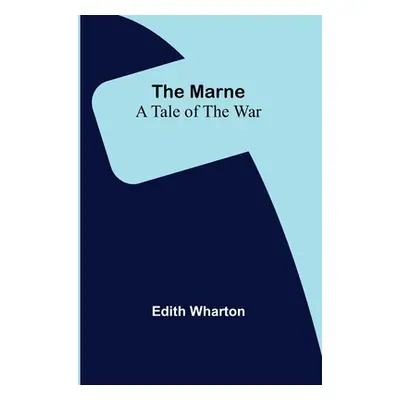 "The Marne: A Tale of the War" - "" ("Wharton Edith")