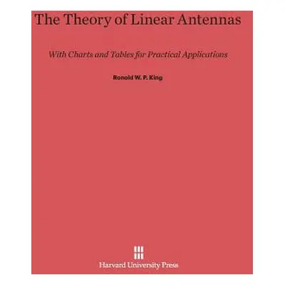 "The Theory of Linear Antennas: With Charts and Tables for Practical Applications" - "" ("King R