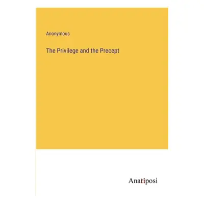 "The Privilege and the Precept" - "" ("Anonymous")