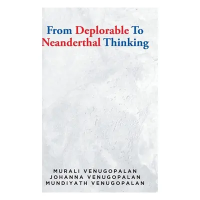 "From Deplorable To Neanderthal Thinking" - "" ("Venugopalan Murali")