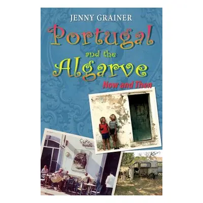 "Portugal and the Algarve NOW and THEN" - "" ("Grainer Jenny")