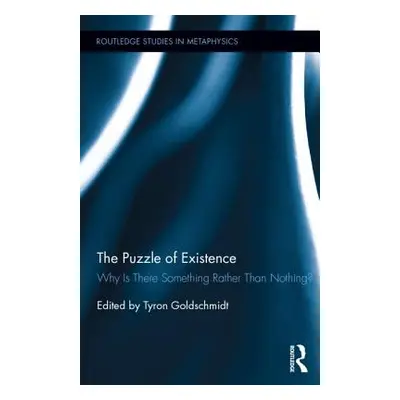 "The Puzzle of Existence: Why Is There Something Rather Than Nothing?" - "" ("Goldschmidt Tyron"