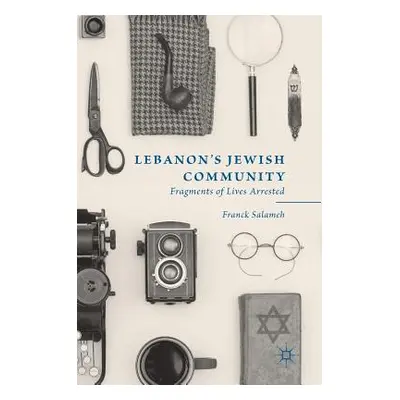 "Lebanon's Jewish Community: Fragments of Lives Arrested" - "" ("Salameh Franck")