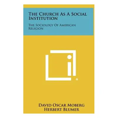 "The Church as a Social Institution: The Sociology of American Religion" - "" ("Moberg David Osc