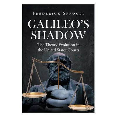 "Galileos Shadow: The Theory Evolution in the United States Courts" - "" ("Sproull Frederick")