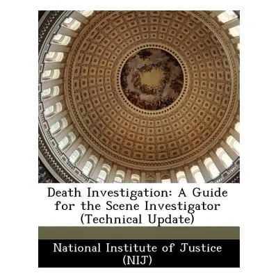 "Death Investigation: A Guide for the Scene Investigator (Technical Update)" - "" ("National Ins