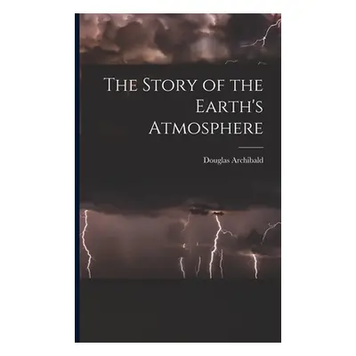 "The Story of the Earth's Atmosphere" - "" ("Archibald Douglas")