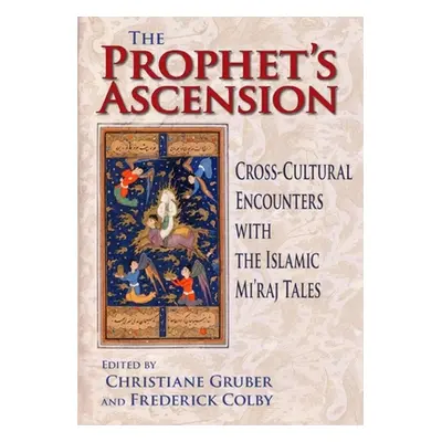 "Prophet's Ascension: Cross-Cultural Encounters with the Islamic Mi'raj Tales" - "" ("Gruber Chr