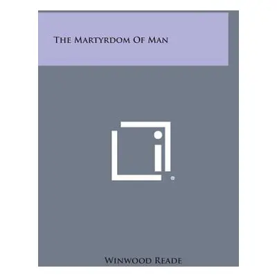 "The Martyrdom of Man" - "" ("Reade Winwood")