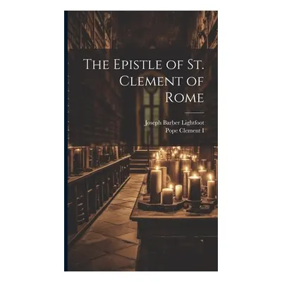 "The Epistle of St. Clement of Rome" - "" ("Lightfoot Joseph Barber")