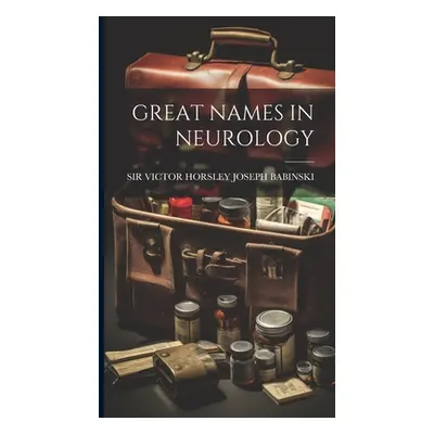 "Great Names in Neurology" - "" ("Joseph Babinski Victor Horsley")