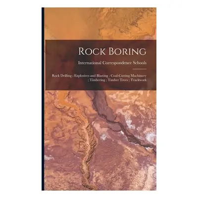 "Rock Boring; Rock Drilling; Explosives and Blasting; Coal-Cutting Machinery; Timbering; Timber 