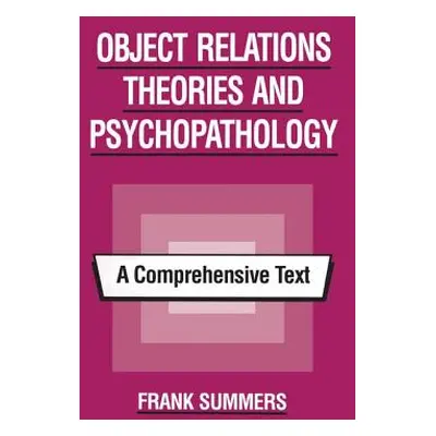 "Object Relations Theories and Psychopathology: A Comprehensive Text" - "" ("Summers Frank")