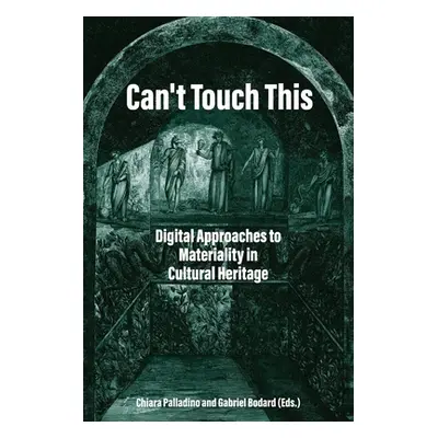 "Can't Touch This: Digital Approaches to Materiality in Cultural Heritage" - "" ("Palladino Chia