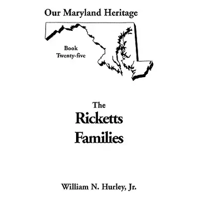 "Our Maryland Heritage, Book 25: Ricketts Families, Primarily of Montgomery & Frederick Counties