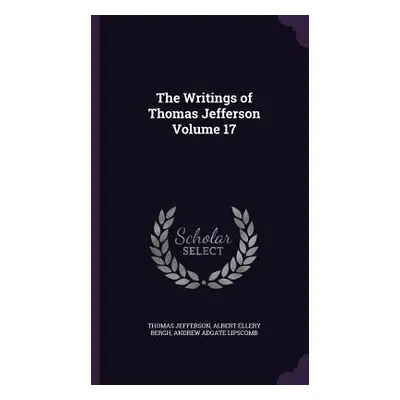 "The Writings of Thomas Jefferson Volume 17" - "" ("Jefferson Thomas")