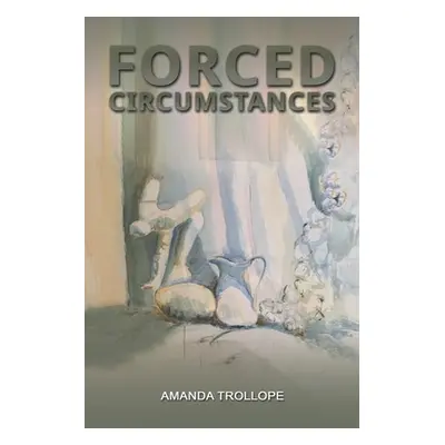 "Forced Circumstances" - "" ("Trollope Amanda")