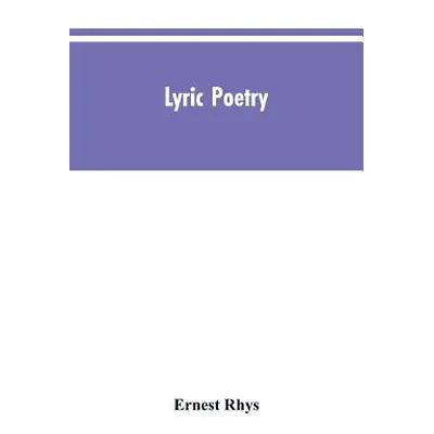 "Lyric poetry" - "" ("Rhys Ernest")