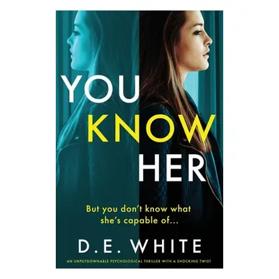 "You Know Her: An unputdownable thriller with a shocking twist" - "" ("White D. E.")