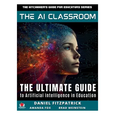 "The AI Classroom: The Ultimate Guide to Artificial Intelligence in Education" - "" ("Fitzpatric