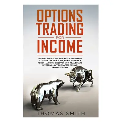 "Options Trading for Income: Options Strategies & Ideas for Beginners to Trade the Stock, ETF, B