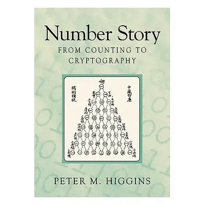 "Number Story: From Counting to Cryptography" - "" ("Higgins Peter Michael")