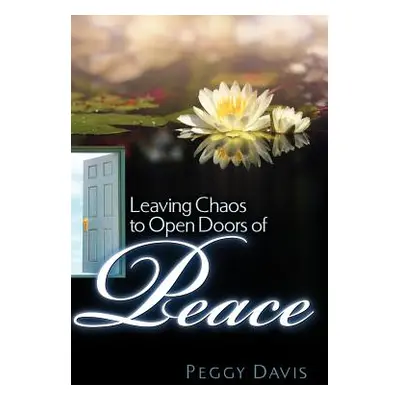 "Leaving Chaos to Open Doors of Peace" - "" ("Davis Peggy")