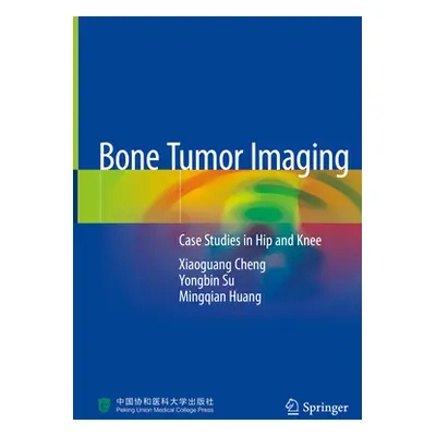 "Bone Tumor Imaging: Case Studies in Hip and Knee" - "" ("Cheng Xiaoguang")