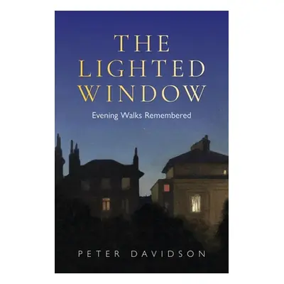 "The Lighted Window: Evening Walks Remembered" - "" ("Davidson Peter")