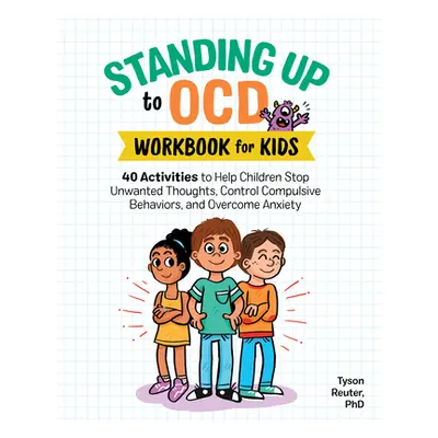 "Standing Up to Ocd Workbook for Kids: 40 Activities to Help Children Stop Unwanted Thoughts, Co