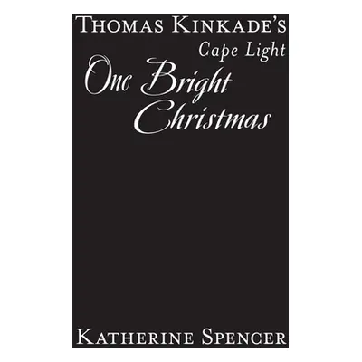 "Thomas Kinkade's Cape Light: One Bright Christmas" - "" ("Spencer Katherine")