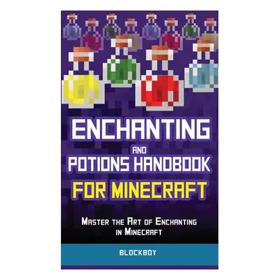 "Enchanting and Potions Handbook for Minecraft: Master the Art of Enchanting in Minecraft (Unoff