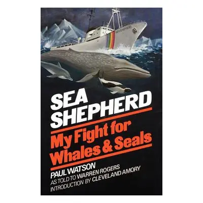 "Sea Shepherd: My Fight for Whales & Seals" - "" ("Watson Paul")