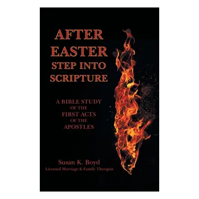 "After Easter: Step into Scripture a Bible Study of the First Acts of the Apostles" - "" ("Boyd 