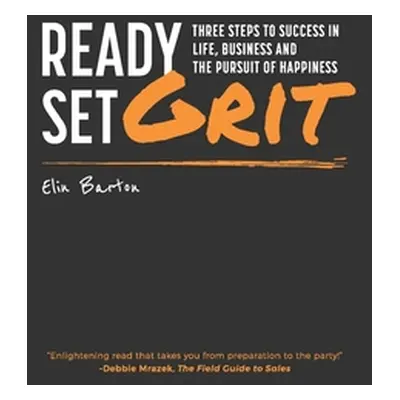 "Ready, Set, Grit: Three Steps To Success in Life, Business & The Pursuit of Happiness" - "" ("B