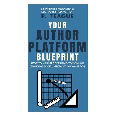 "Your Author Platform Blueprint" - "" ("Teague P.")